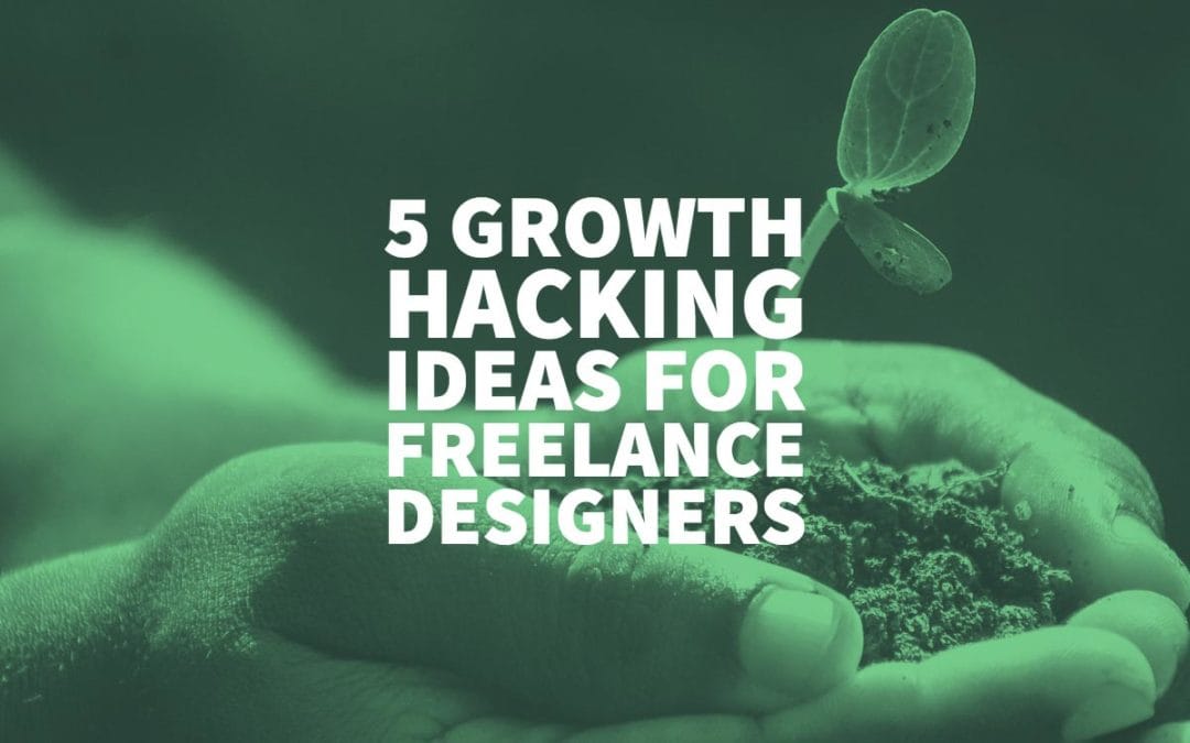5 Growth Hacking Ideas for Freelance Designers