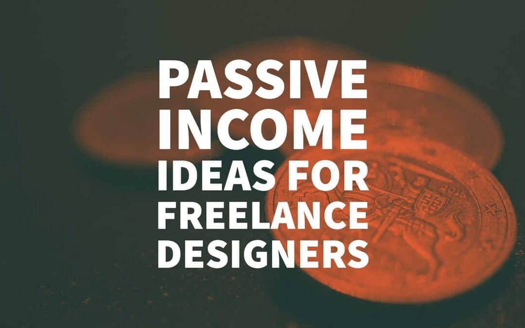 Passive Income Ideas for Freelance Designers