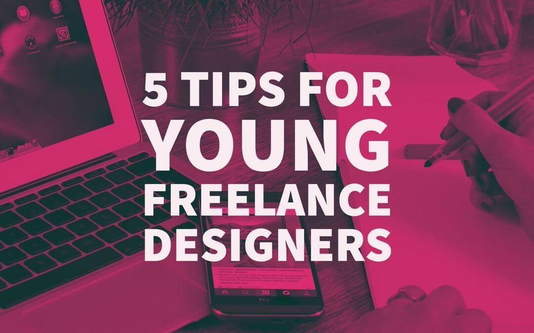 5 Tips for Young Freelance Designers