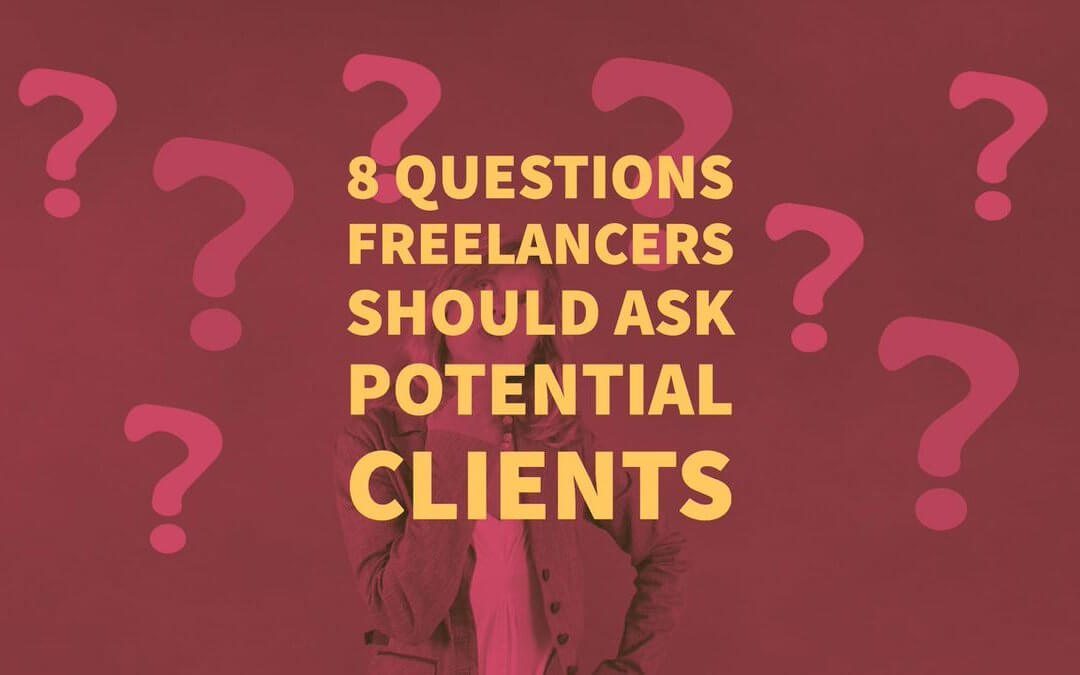 8 Questions Freelancers Should Ask Potential Clients