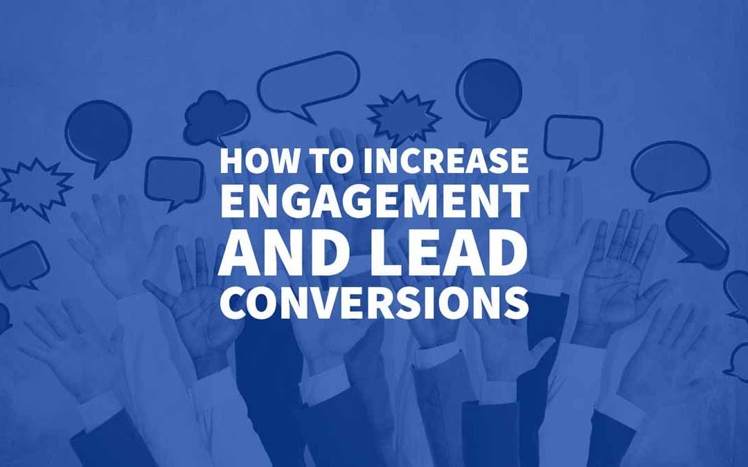 How to Increase Engagement and Lead Conversions