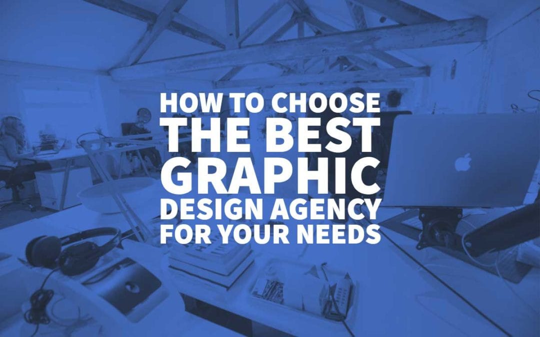 How to Choose the Best Graphic Design Agency for your Needs