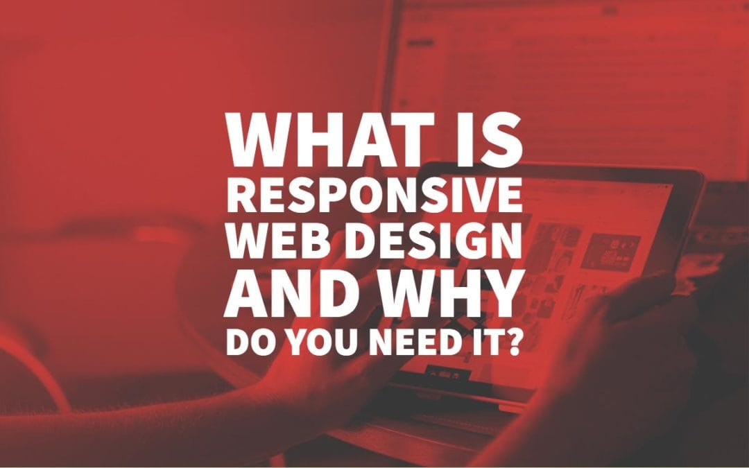 What Is Responsive Web Design and Why Do You Need It?
