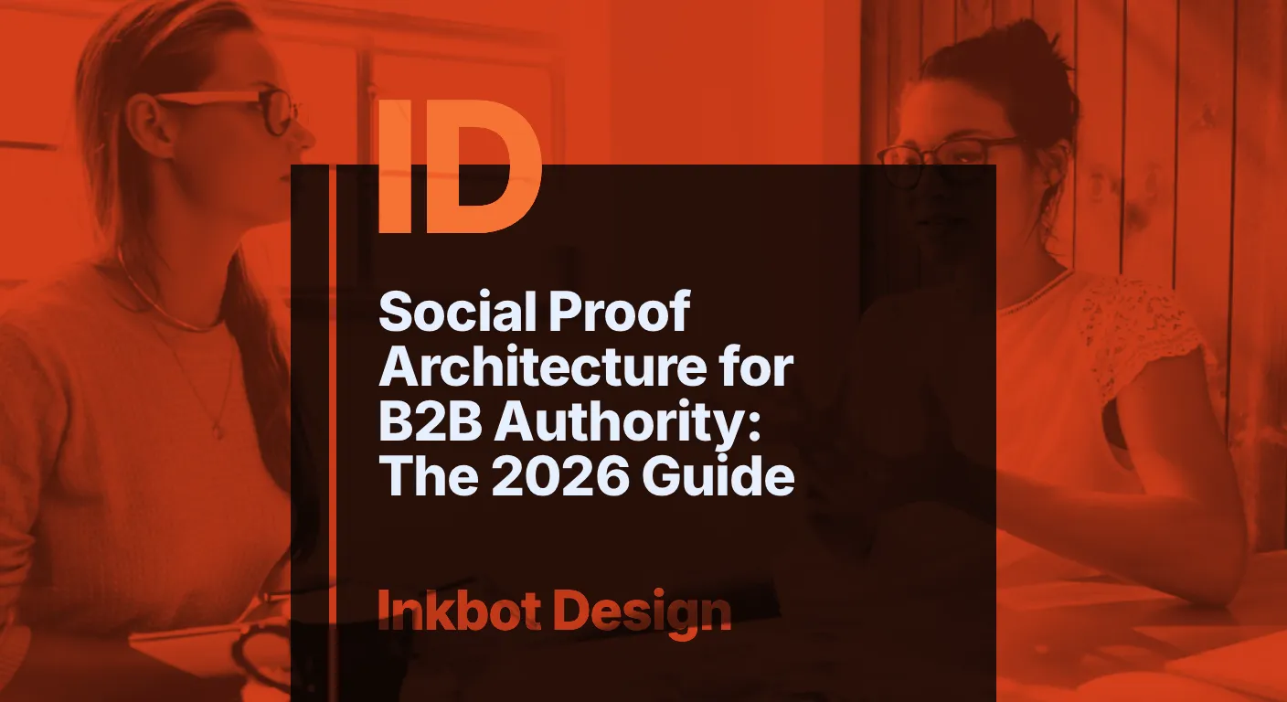 Social Proof Architecture For B2b Authority: The 2026 Guide — Specialist Branding | Inkbot Design