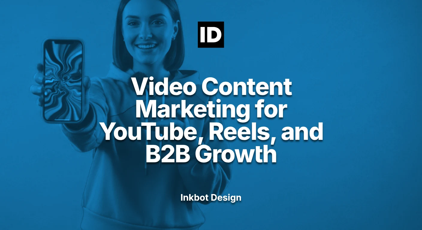 Video Content Marketing For Youtube, Reels, And B2b Growth — Brand Strategy | Inkbot Design