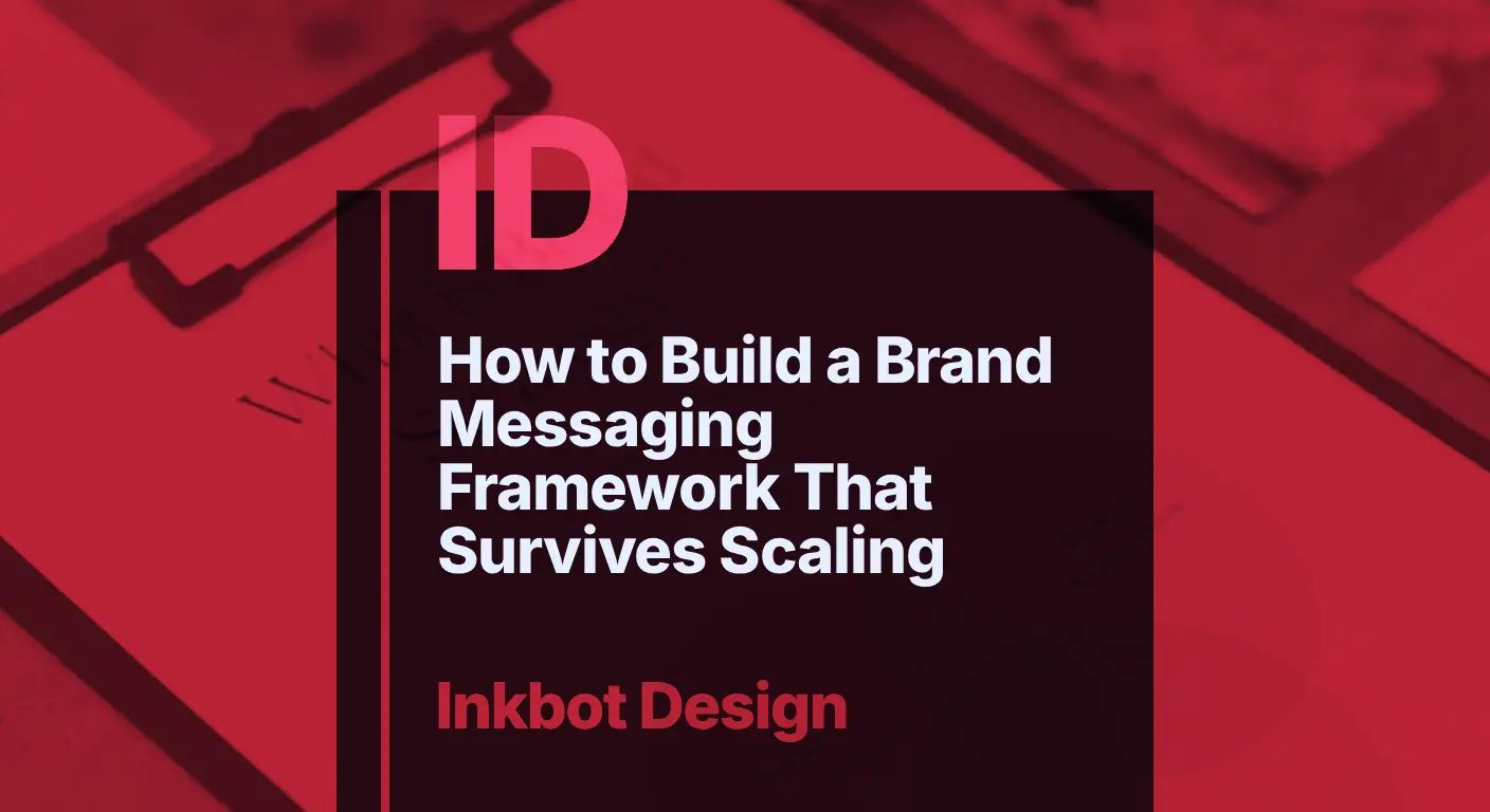 How To Build A Brand Messaging Framework That Survives Scaling — Brand Strategy | Inkbot Design