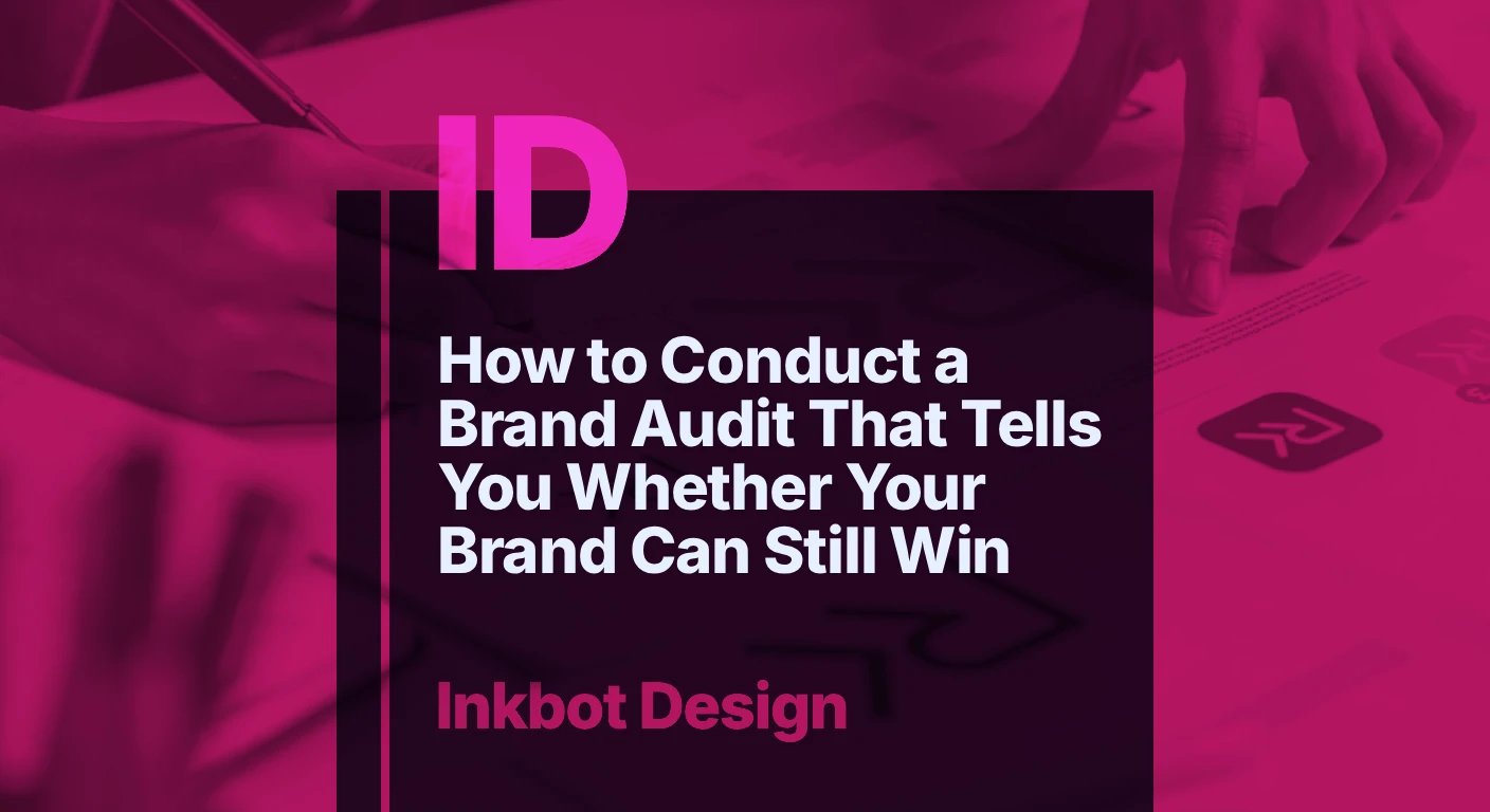 How To Conduct A Brand Audit That Tells You Whether Your Brand Can Still Win — Brand Strategy | Inkbot Design