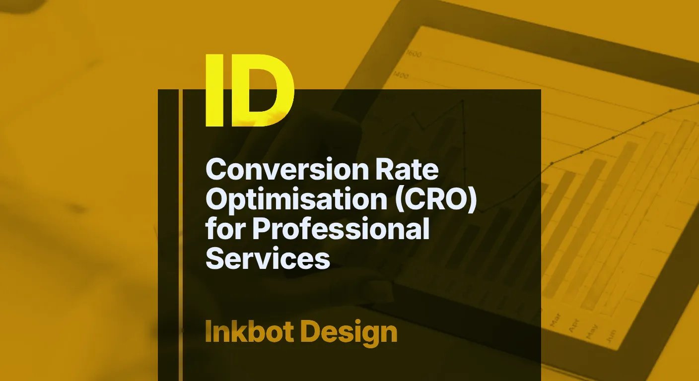 Conversion Rate Optimisation (cro) For Professional Services — Digital Brand Experience | Inkbot Design