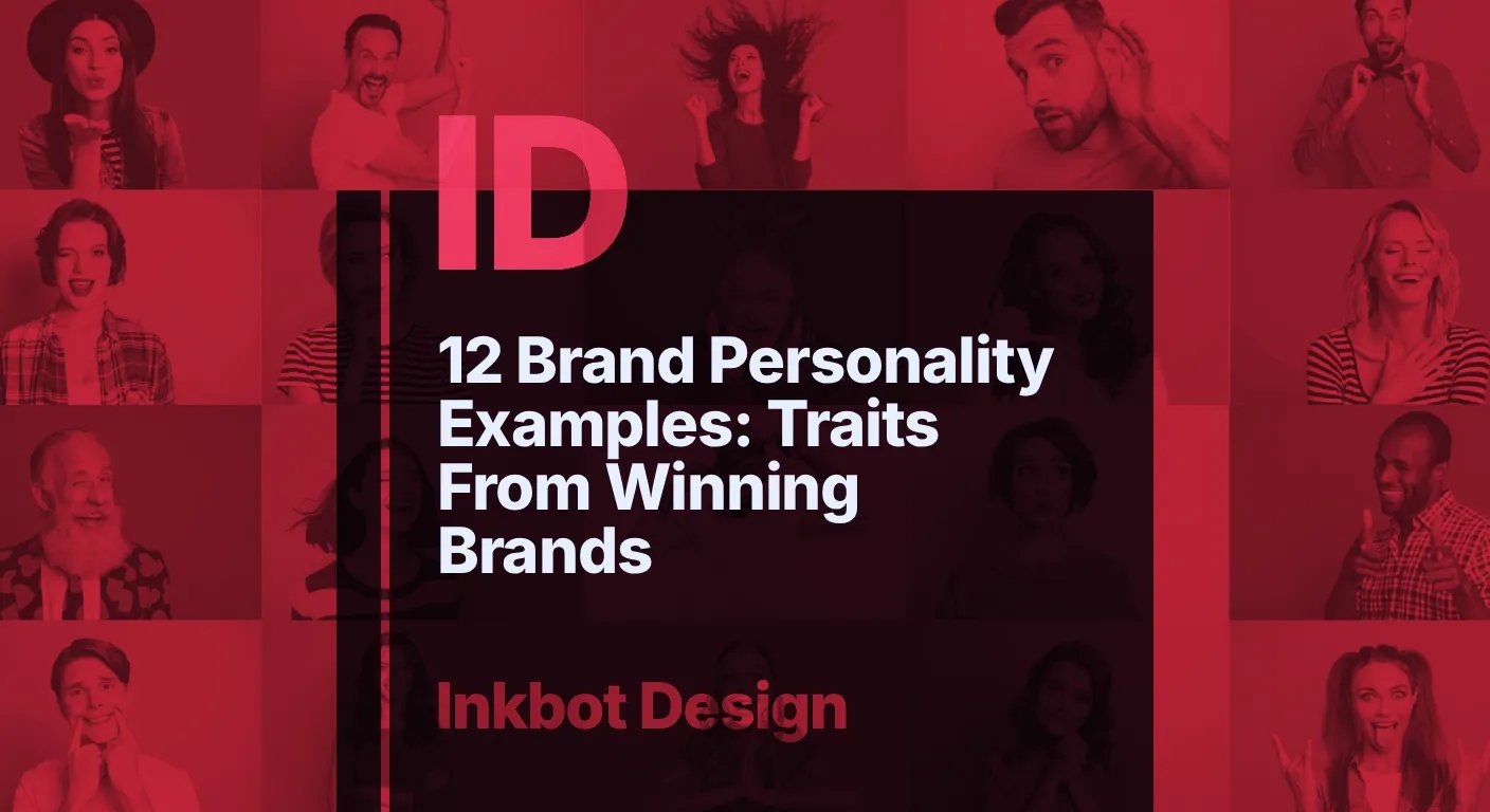 12 Brand Personality Examples: Traits From Winning Brands — Brand Strategy | Inkbot Design