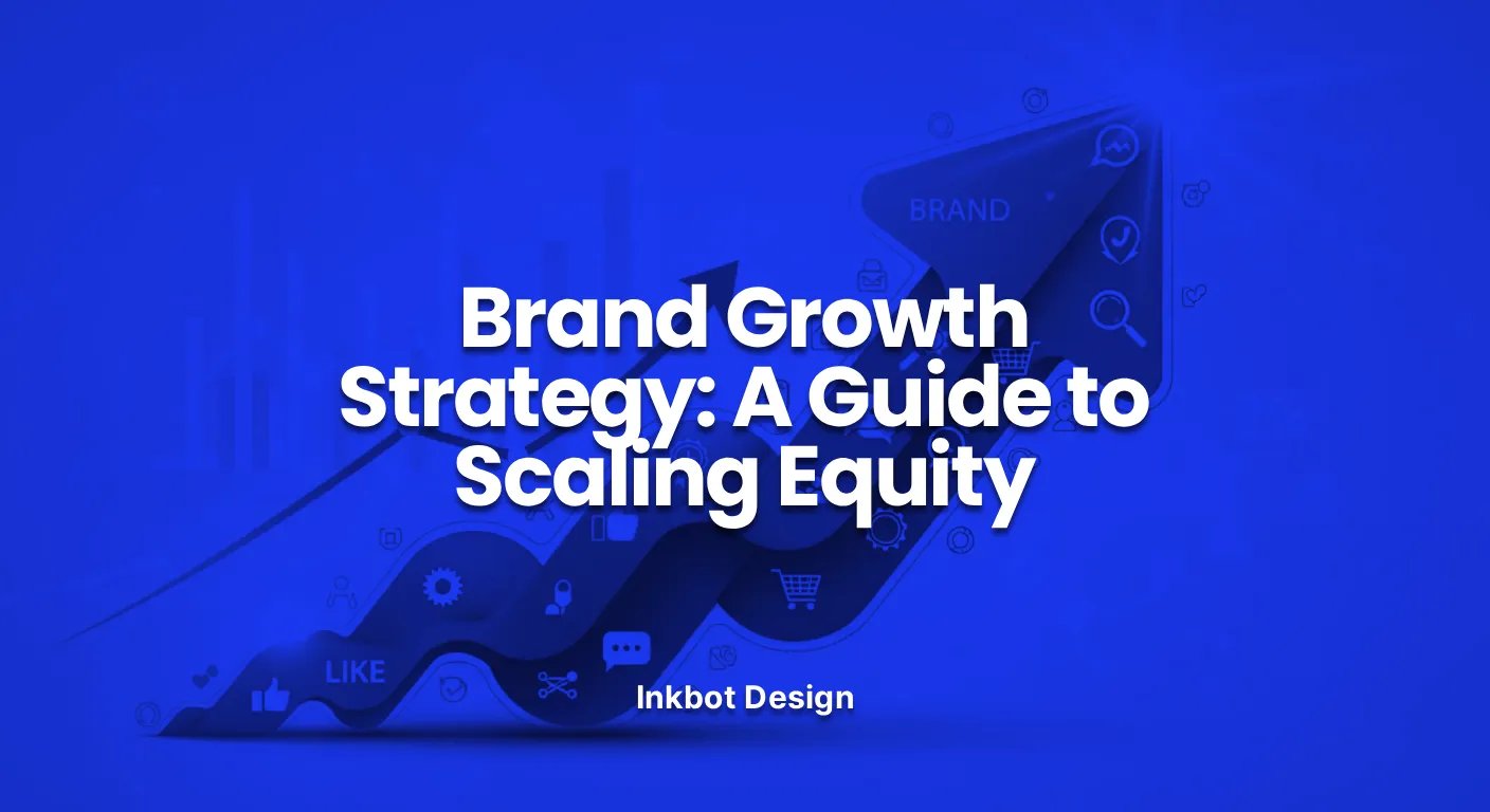 Brand Growth Strategy: A Guide To Scaling Equity — Digital Brand Experience | Inkbot Design