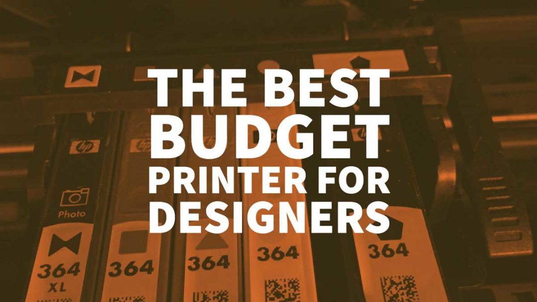 What Is The Best Budget Printer For Designers In 2022?