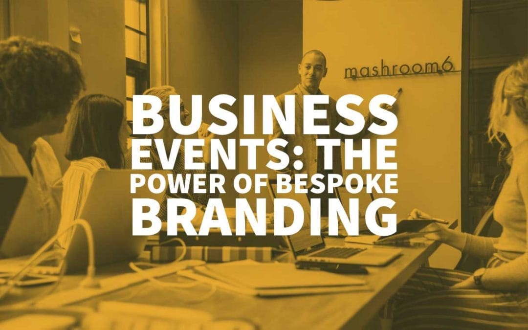 Business Events: The Power of Bespoke Branding