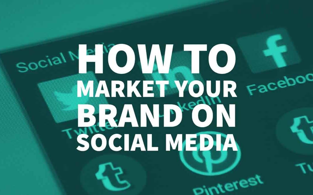 How To Market Your Brand On Social Media Marketing Tips
