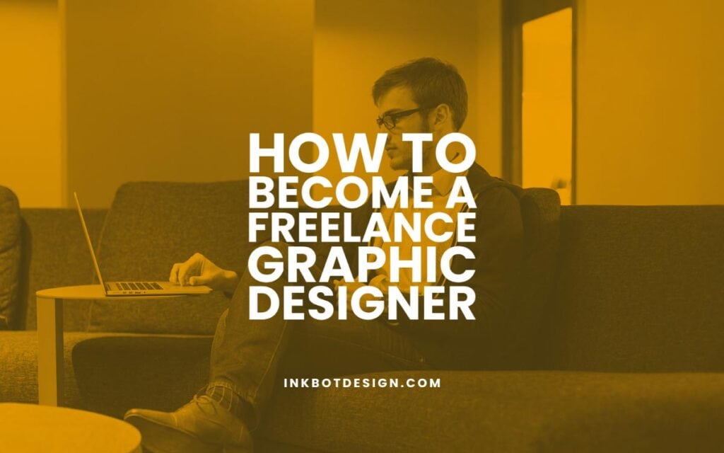 How To Become A Freelance Graphic Designer In 2022