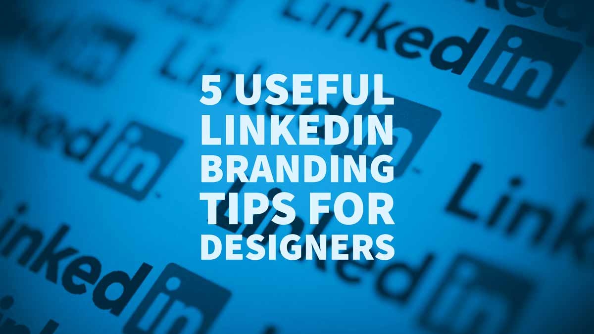 5 Useful LinkedIn Branding Tips for Designers & Developers