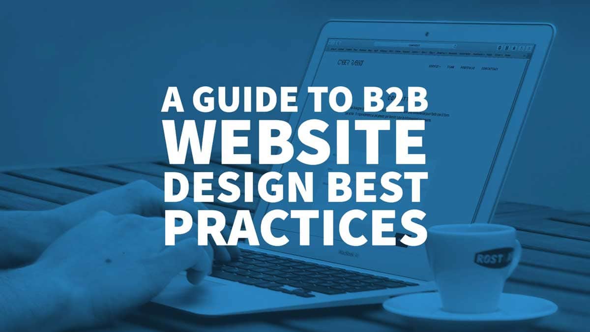 A Guide To B2B Website Design Best Practices - Web Design