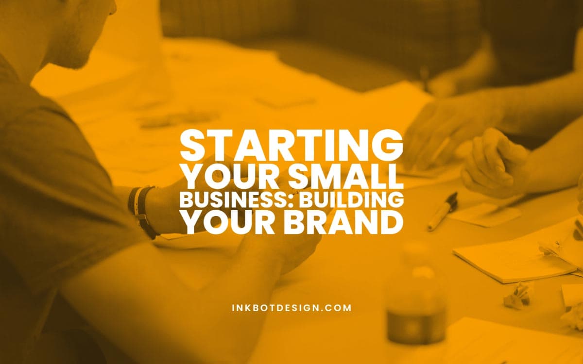 Starting Your Small Business Building A Brand