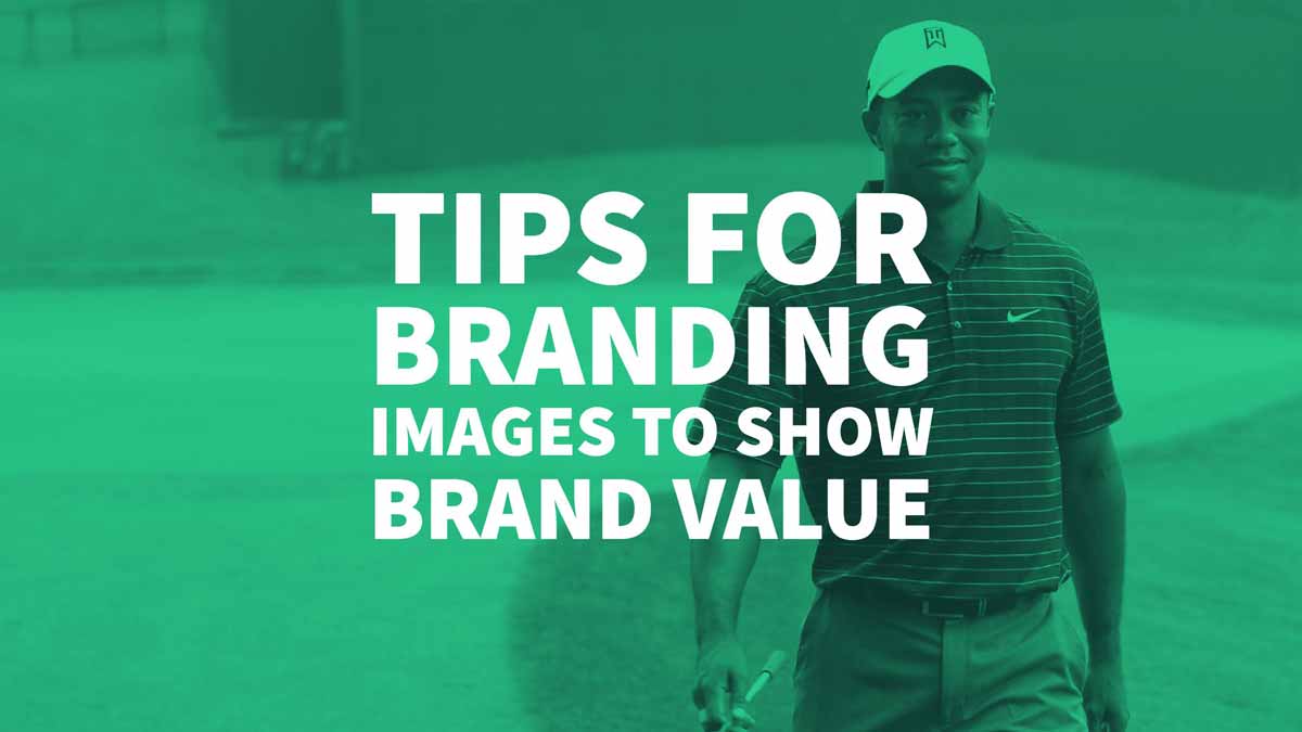 Tips For Branding Images To Show Brand Value