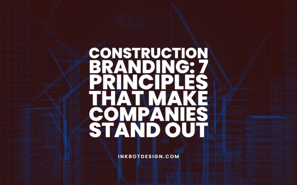 Construction Branding 7 Principles To Stand Out In 2022