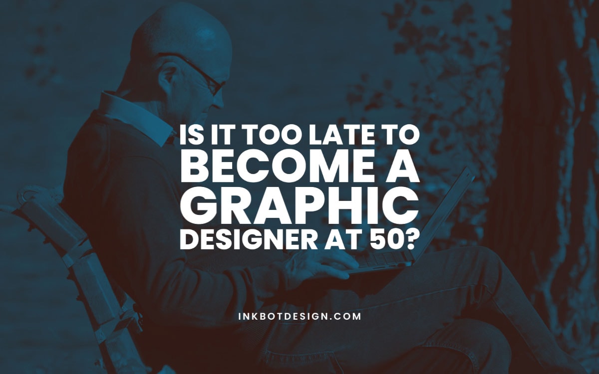 Too Late To Become A Graphic Designer
