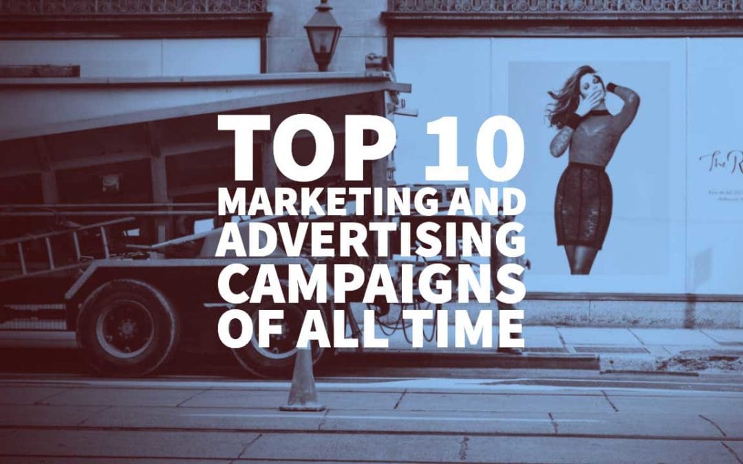 Top 10 Marketing And Advertising Campaigns Of All Time 2020