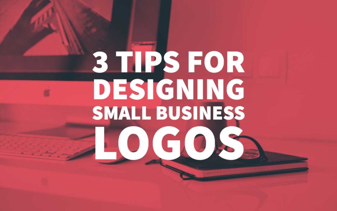 Top 3 Tips For Designing Small Business Logos In 21