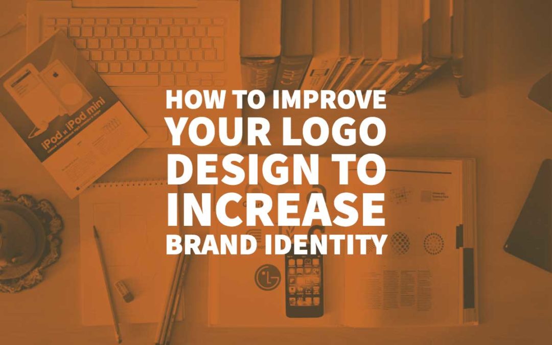 How To Improve Your Logo Design To Increase Brand Identity