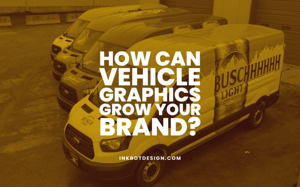 Vehcile Graphics Grow Your Brand