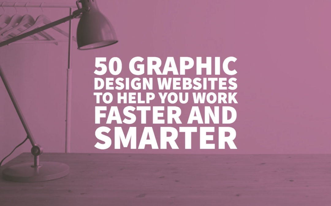 50 Graphic Design Websites to Help you Work Faster and Smarter