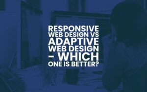 Responsive Web Design Vs Adaptive Web Design In 2022