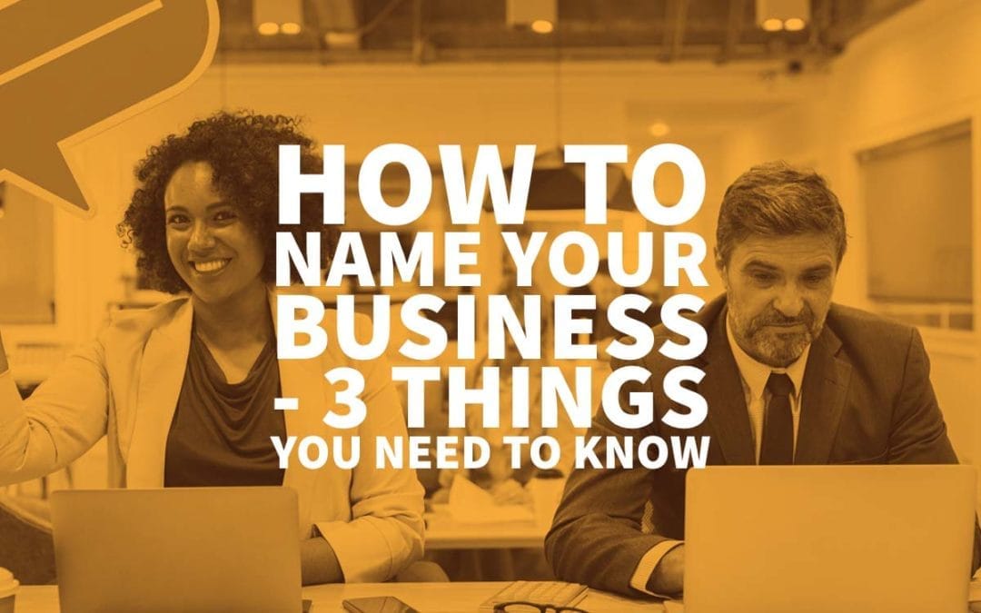 How to Name Your Business – 3 Things You Need to Know