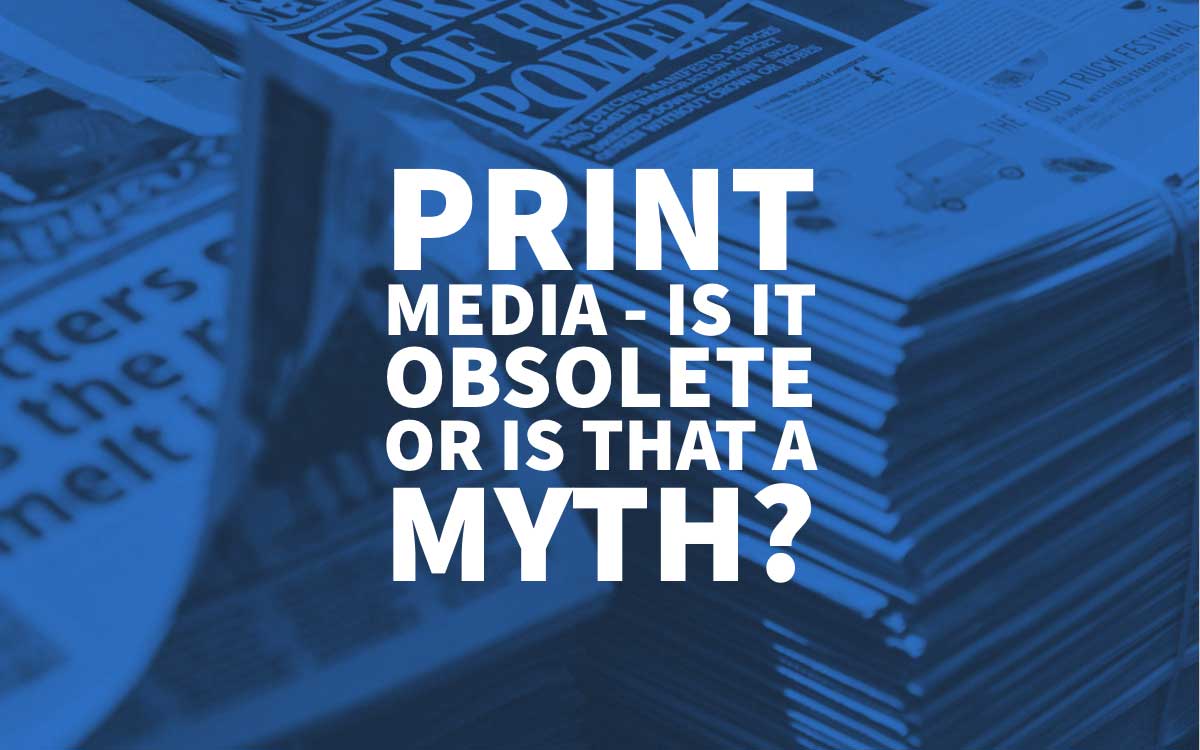 Print Media Obsolete Myth