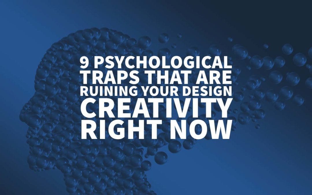 9 Psychological Traps That Are Ruining Your Design Creativity Right Now