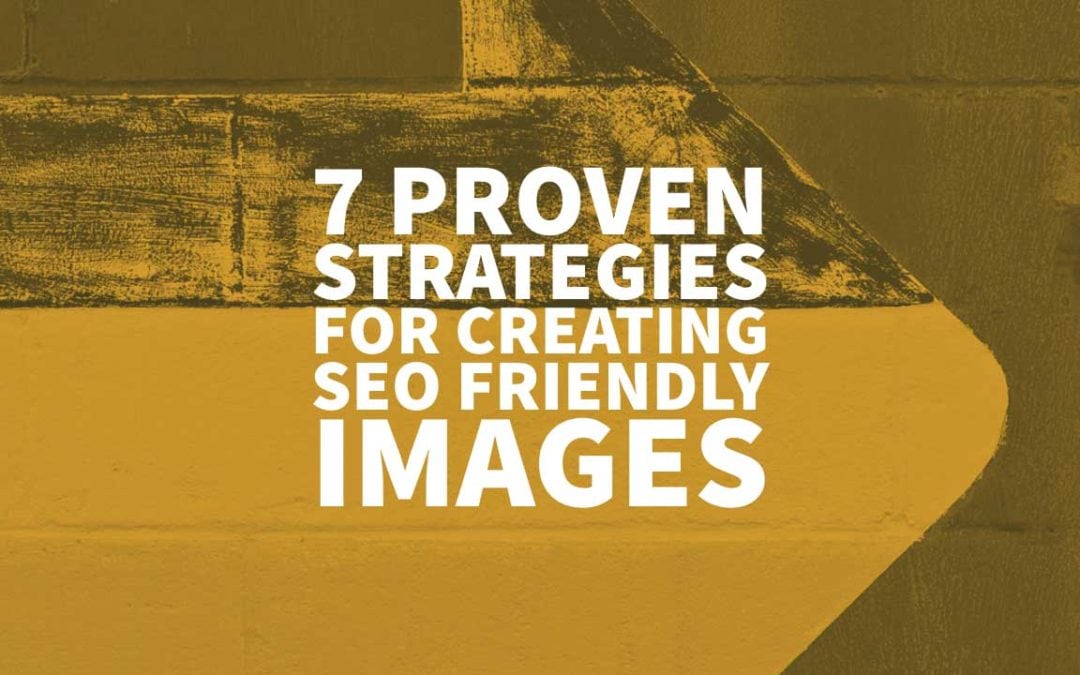 7 Proven Strategies for Creating SEO Friendly Images