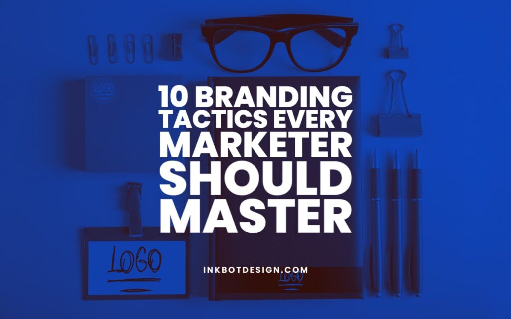 10 Branding Tactics Every Marketer Should Master In 2022 3457