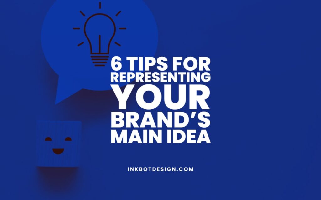 6 Tips For Representing Your Brand’s Main Idea In 2022