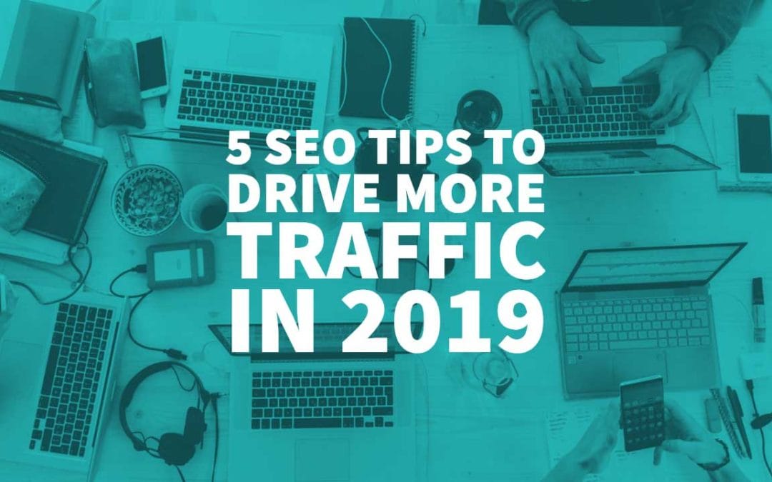 5 SEO Tips To Drive More Traffic in 2019