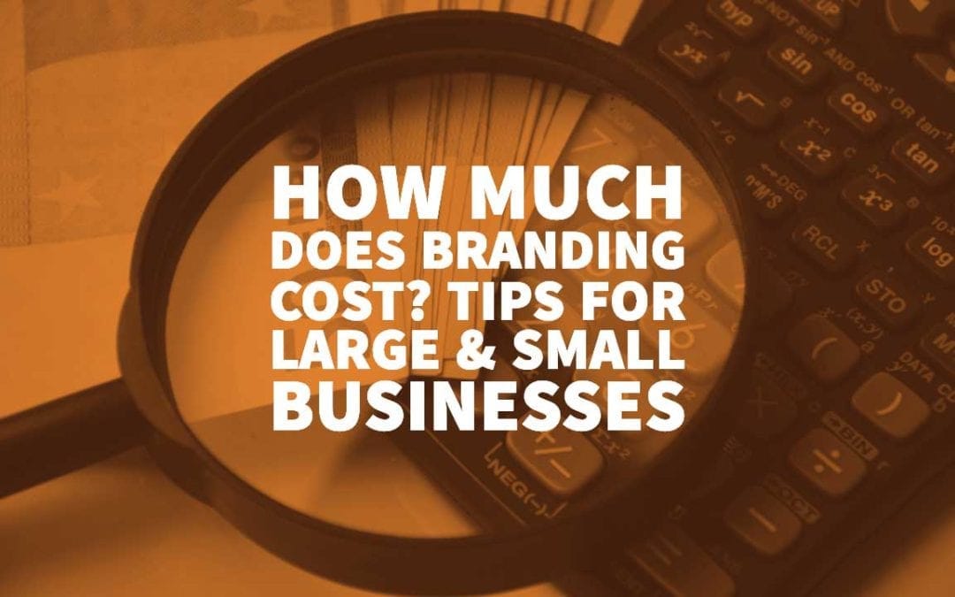 How Much Does Branding Cost? Tips For Large & Small Businesses