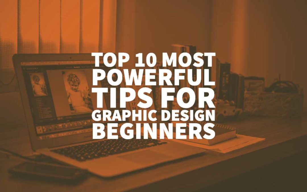 Top 10 Most Powerful Tips For Graphic Design Beginners - Designer Guide