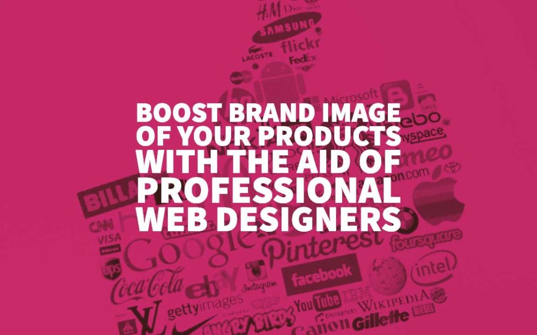 Boost Brand Image of Your Products with the Aid of Professional Web Designers