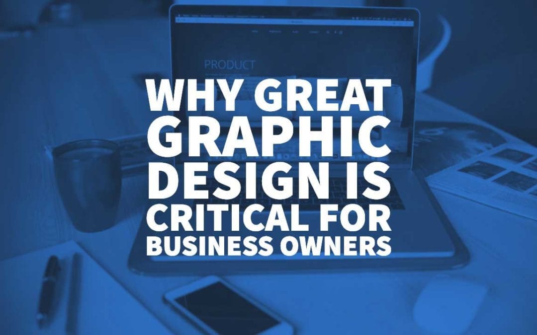 Why Great Graphic Design Is Critical for Business Owners