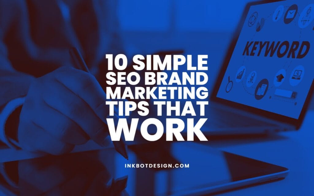 Top 10 Simple SEO Brand Marketing Tips That Work In 2022