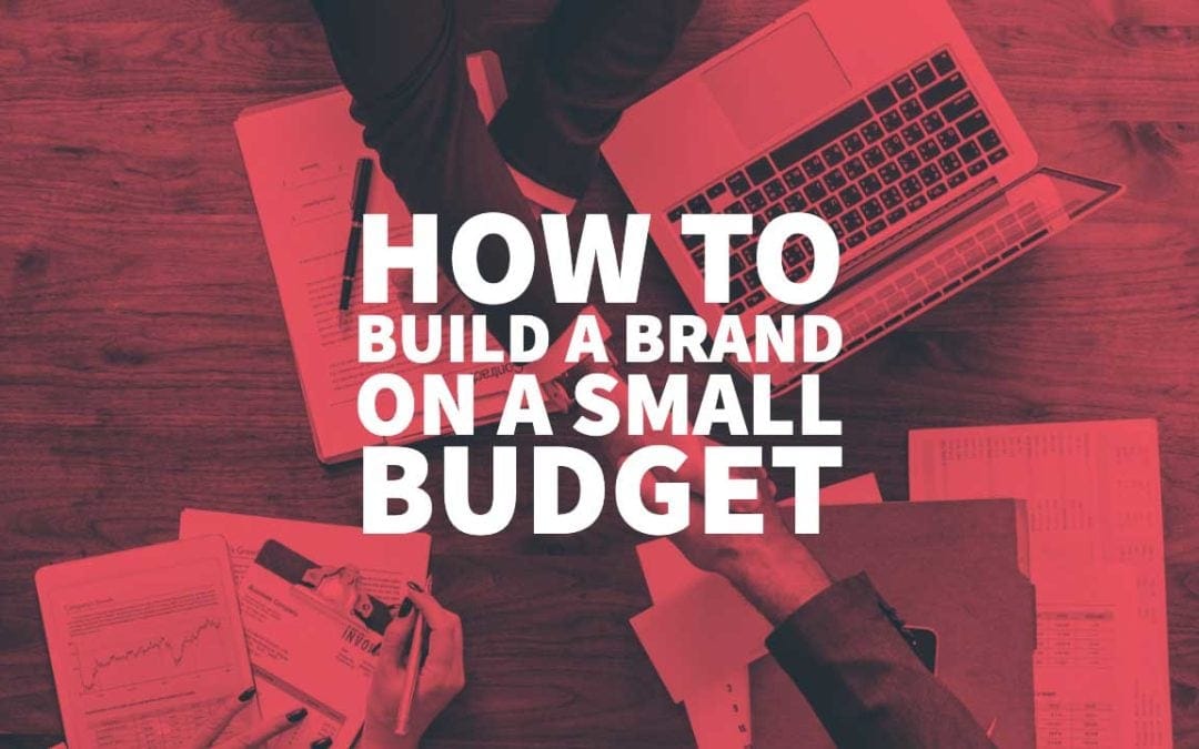 How to Build a Brand on a Small Budget