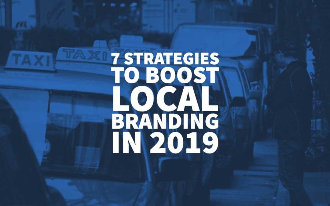 7 Strategies to Boost Local Branding in 2019