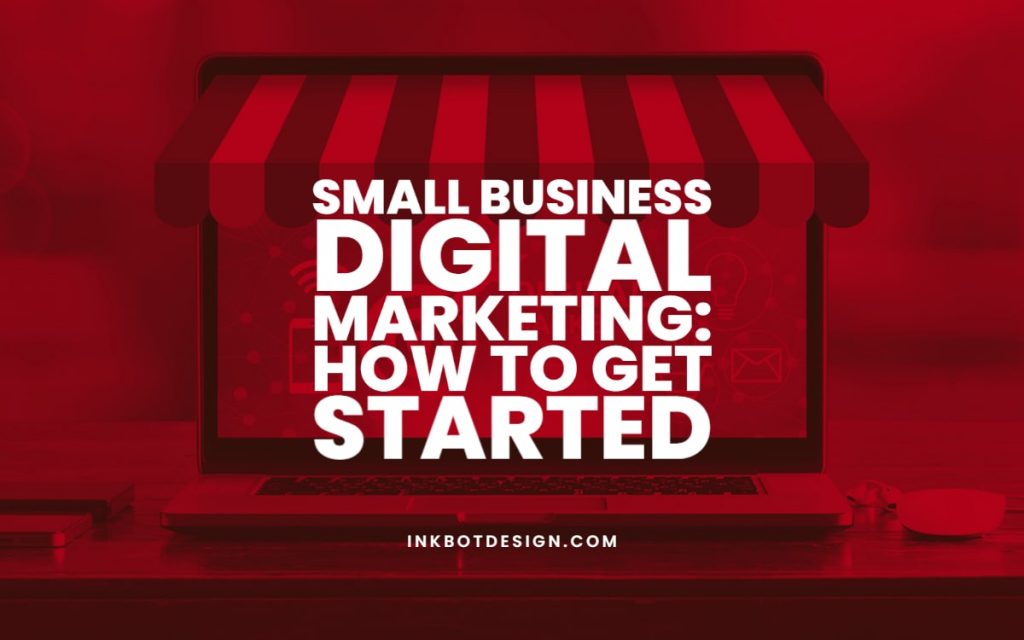 Small Business Digital Marketing How To Get Started