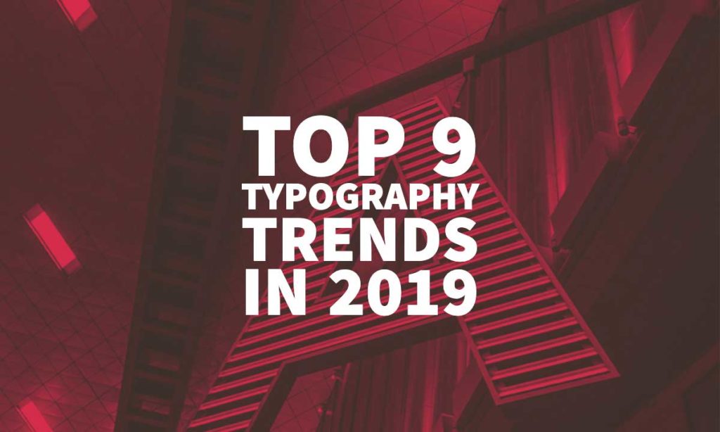 Top 9 Typography Trends In 2019 - Fonts & Graphic Design Inspiration