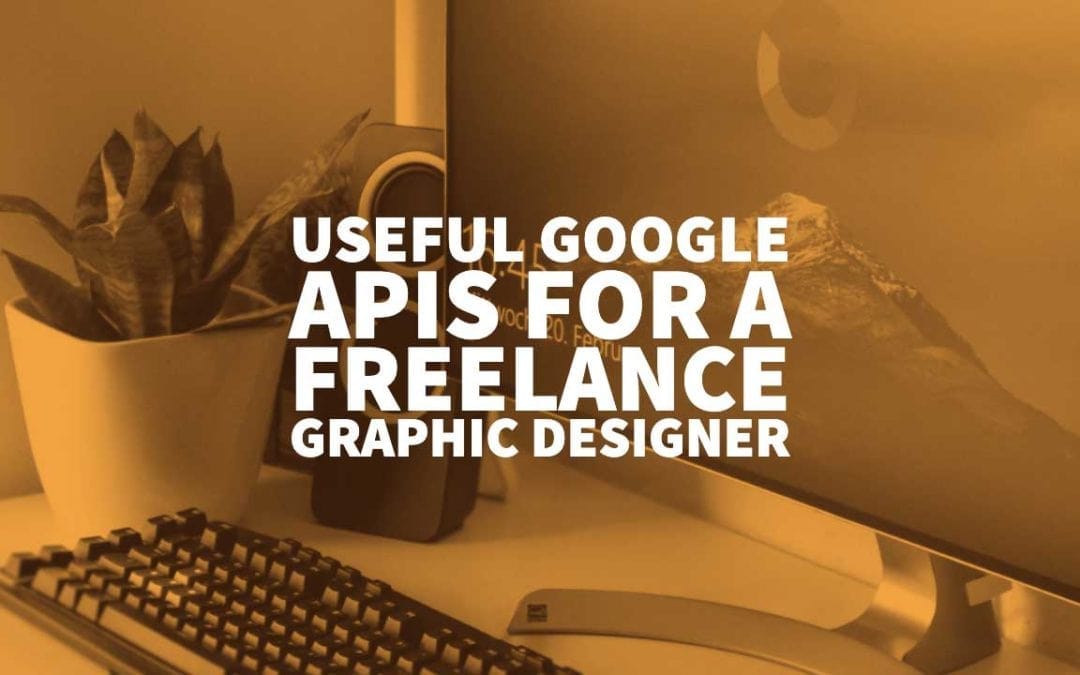 Useful Google APIs for a Freelance Graphic Designer