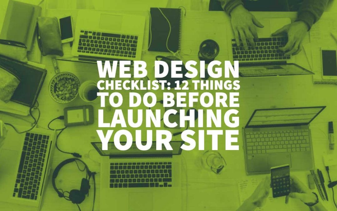 Web Design Checklist: 12 Things To Do Before Launching Your Site