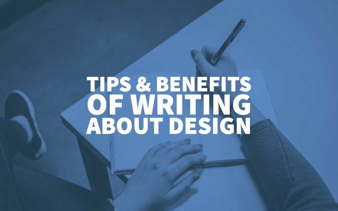 Tips & Benefits of Writing about Design