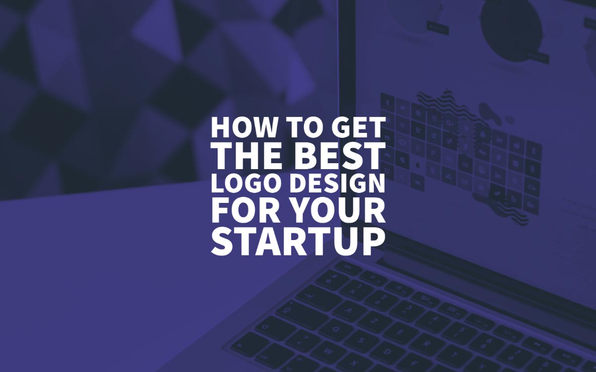 How To Get The Best Logo Design For Your Startup In 2022